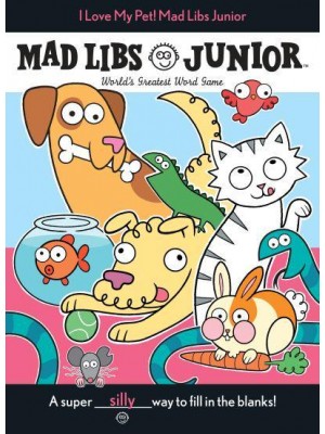 I Love My Pet! Mad Libs Junior World's Greatest Word Game - Mad Libs Junior