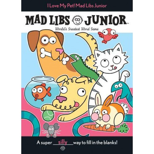 I Love My Pet! Mad Libs Junior World's Greatest Word Game - Mad Libs Junior