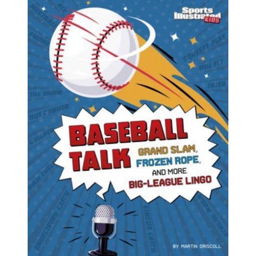 Baseball Talk Grand Slam, Frozen Rope, and More Big-League Lingo - Sports Illustrated Kids: Sports Talk