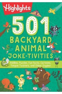 501 Backyard Animal Joke-Tivities Riddles, Puzzles, Fun Facts, Cartoons, Tongue Twisters, and Other Giggles! - Highlights 501 Joke-Tivities