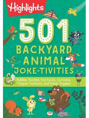 501 Backyard Animal Joke-Tivities Riddles, Puzzles, Fun Facts, Cartoons, Tongue Twisters, and Other Giggles! - Highlights 501 Joke-Tivities