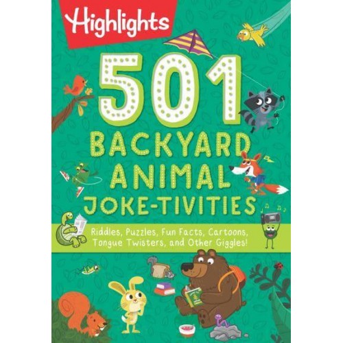 501 Backyard Animal Joke-Tivities Riddles, Puzzles, Fun Facts, Cartoons, Tongue Twisters, and Other Giggles! - Highlights 501 Joke-Tivities