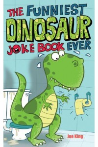 The Funniest Dinosaur Joke Book Ever