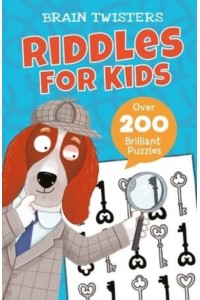 Brain Twisters: Riddles for Kids Over 200 Brilliant Puzzles - Brain Twisters