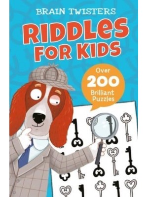 Brain Twisters: Riddles for Kids Over 200 Brilliant Puzzles - Brain Twisters