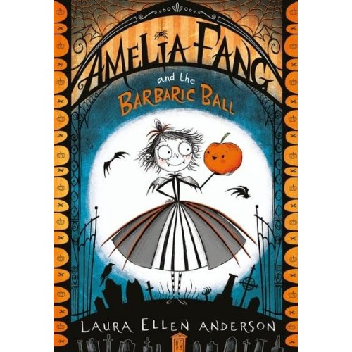 Amelia Fang and the Barbaric Ball - The Amelia Fang Series