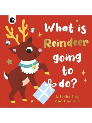 What Is Reindeer Going to Do? Lift the Flap and Find Out! - Lift-the-Flap