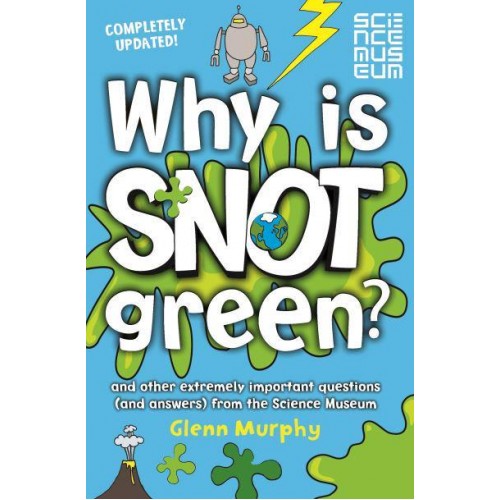 Why Is Snot Green? And Other Extremely Important Questions (And Answers) from the Science Museum