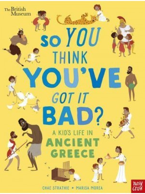 So You Think You've Got It Bad? A Kid's Life in Ancient Greece - So You Think You've Got It Bad?