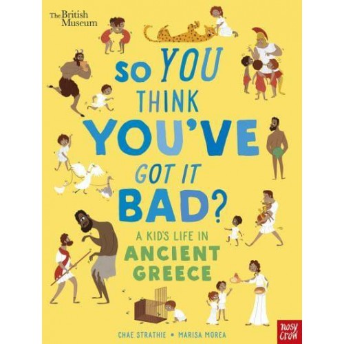 So You Think You've Got It Bad? A Kid's Life in Ancient Greece - So You Think You've Got It Bad?