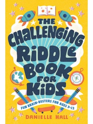 The Challenging Riddle Book for Kids Fun Brain-Busters for Ages 9-12