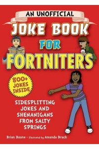 An Unofficial Joke Book for Fortniters: Sidesplitting Jokes and Shenanigans from Salty Springs - Unofficial Joke Books for Fortniters