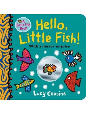 Hello, Little Fish! With a Mirror Surprise - A Little Fish Book