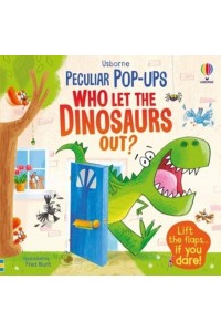 Who Let the Dinosaurs Out? - Usborne Peculiar Pop-Ups