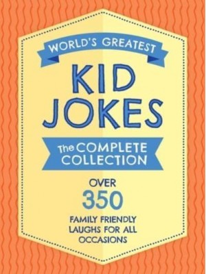 The World's Greatest Kid Jokes Over 500 Family Friendly Jokes for All Occasions