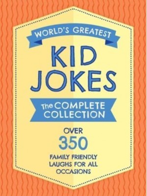 The World's Greatest Kid Jokes Over 500 Family Friendly Jokes for All Occasions
