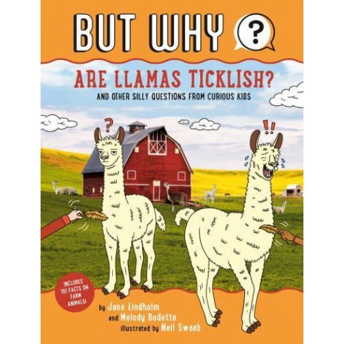But Why Are Llamas Ticklish? And Other Silly Questions from Curious Kids - But Why