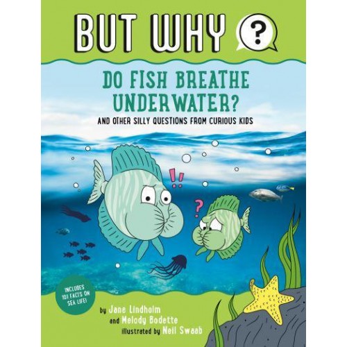 Do Fish Breathe Underwater? And Other Silly Questions from Curious Kids - But Why;