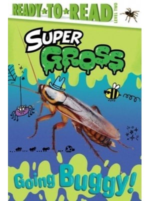 Going Buggy! Ready-To-Read Level 2 - Super Gross