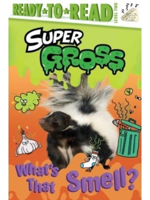 What's That Smell? - Super Gross