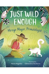 Just Wild Enough Mireya Mayor, Primatologist