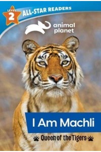 Animal Planet All-Star Readers: I Am Machli, Queen of the Tigers, Level 2 - Animal Planet All-Star Readers