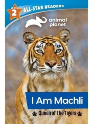 Animal Planet All-Star Readers: I Am Machli, Queen of the Tigers, Level 2 - Animal Planet All-Star Readers