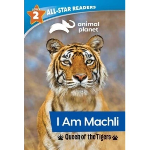 Animal Planet All-Star Readers: I Am Machli, Queen of the Tigers, Level 2 - Animal Planet All-Star Readers