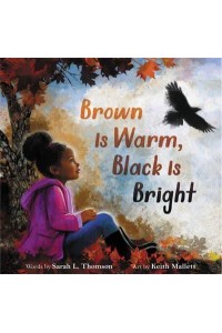 Brown Is Warm, Black Is Bright