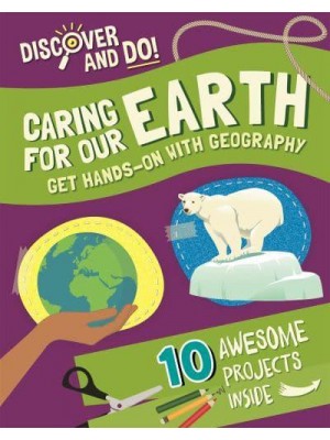 Caring for Our Earth Get Hands-on With Geography - Discover and Do!