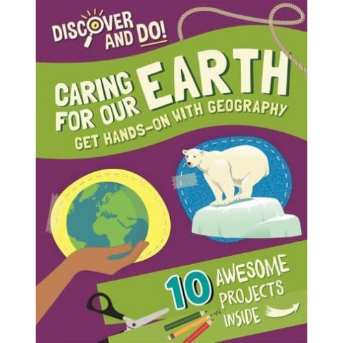 Caring for Our Earth Get Hands-on With Geography - Discover and Do!