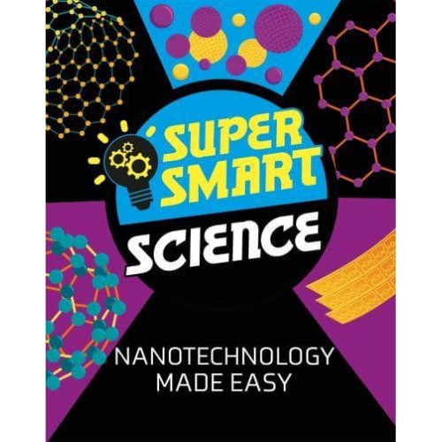 Nanotechnology Made Easy - Super Smart Science