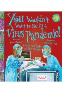 You Wouldn't Want to Be in a Virus Pandemic! A Crisis You'd Rather Not Live Through - You Wouldn't Want To Be
