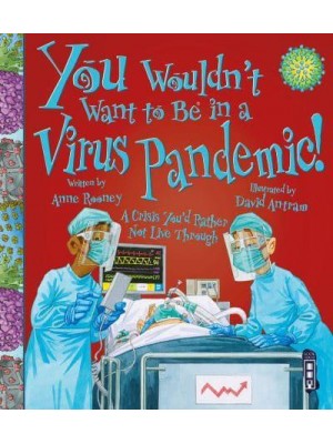 You Wouldn't Want to Be in a Virus Pandemic! A Crisis You'd Rather Not Live Through - You Wouldn't Want To Be