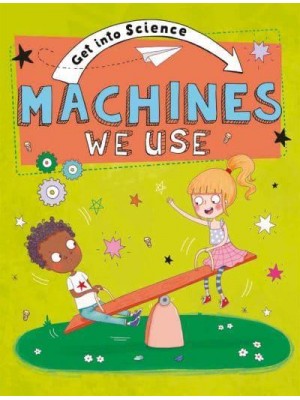 Machines We Use - Get Into Science