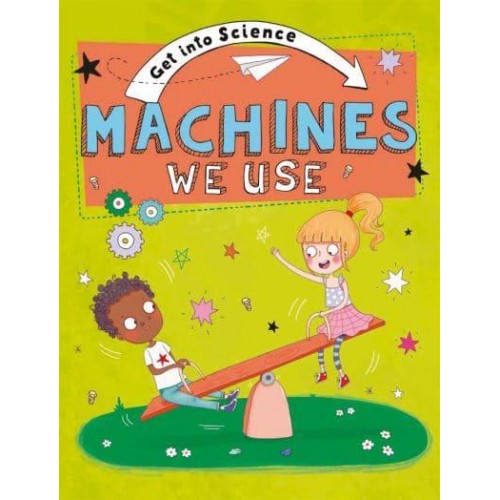 Machines We Use - Get Into Science