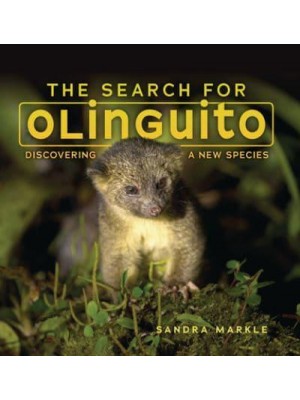 The Search for Olinguito Discovering a New Species - Sandra Markle's Science Discoveries