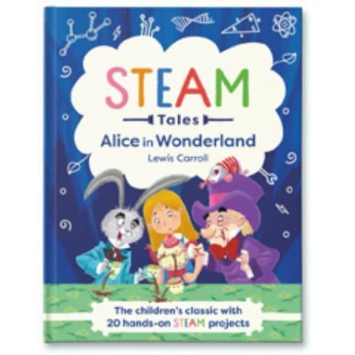 Alice in Wonderland The Children's Classic With 20 Hands-on STEAM Projects - STEAM Classics