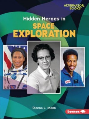 Hidden Heroes in Space Exploration - Who Else in History? (Alternator Books (R))