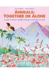 Animals: Together or Alone A Crash of Rhinos, a Waddle of Penguins and Other Fun Facts