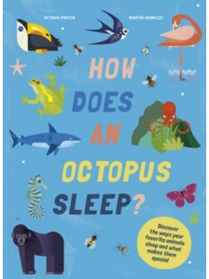 How Does an Octopus Sleep? Discover the Ways Your Favorite Animals Sleep