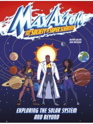 Exploring the Solar System and Beyond A Max Axiom Super Scientist Adventure - Max Axiom and the Society of Super Scientists