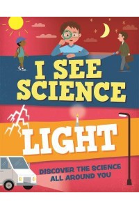 Light Discover the Science All Around You - I See Science
