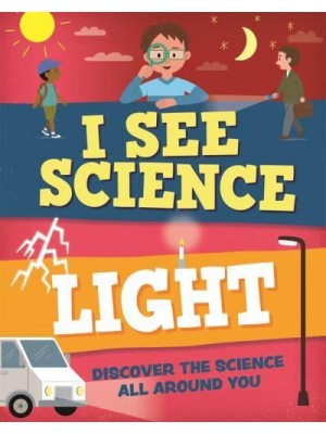 Light Discover the Science All Around You - I See Science