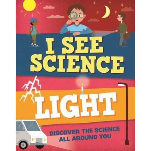 Light Discover the Science All Around You - I See Science