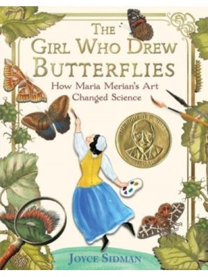 The Girl Who Drew Butterflies How Maria Merian's Art Changed Science