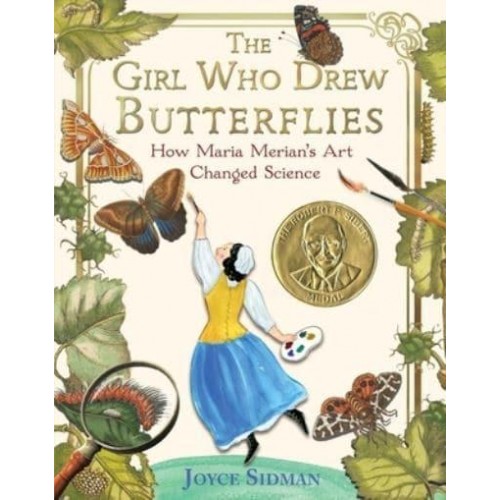 The Girl Who Drew Butterflies How Maria Merian's Art Changed Science