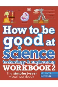 How to Be Good at Science, Technology & Engineering Workbook 2 The Simplest-Ever Visual Workbook - How to Be Good At