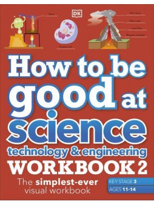 How to Be Good at Science, Technology & Engineering Workbook 2 The Simplest-Ever Visual Workbook - How to Be Good At
