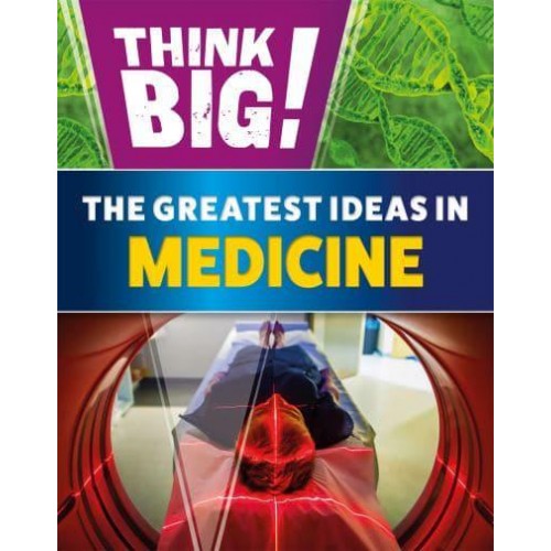 The Greatest Ideas in Medicine - Think Big!